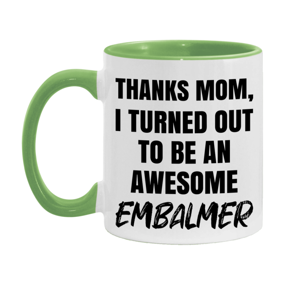 Embalmer Gift For Mom, Funny Mom Gift, 11Oz Or 15Oz White Ceramic Coffee Cup For Embalmer Mom