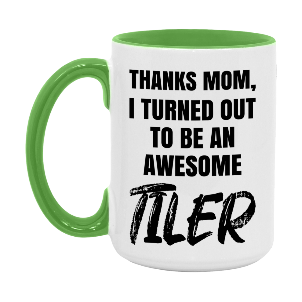 Tiler Gift For Mom, Funny Mom Gift, 11Oz Or 15Oz White Ceramic Coffee Cup For Tiler Mom