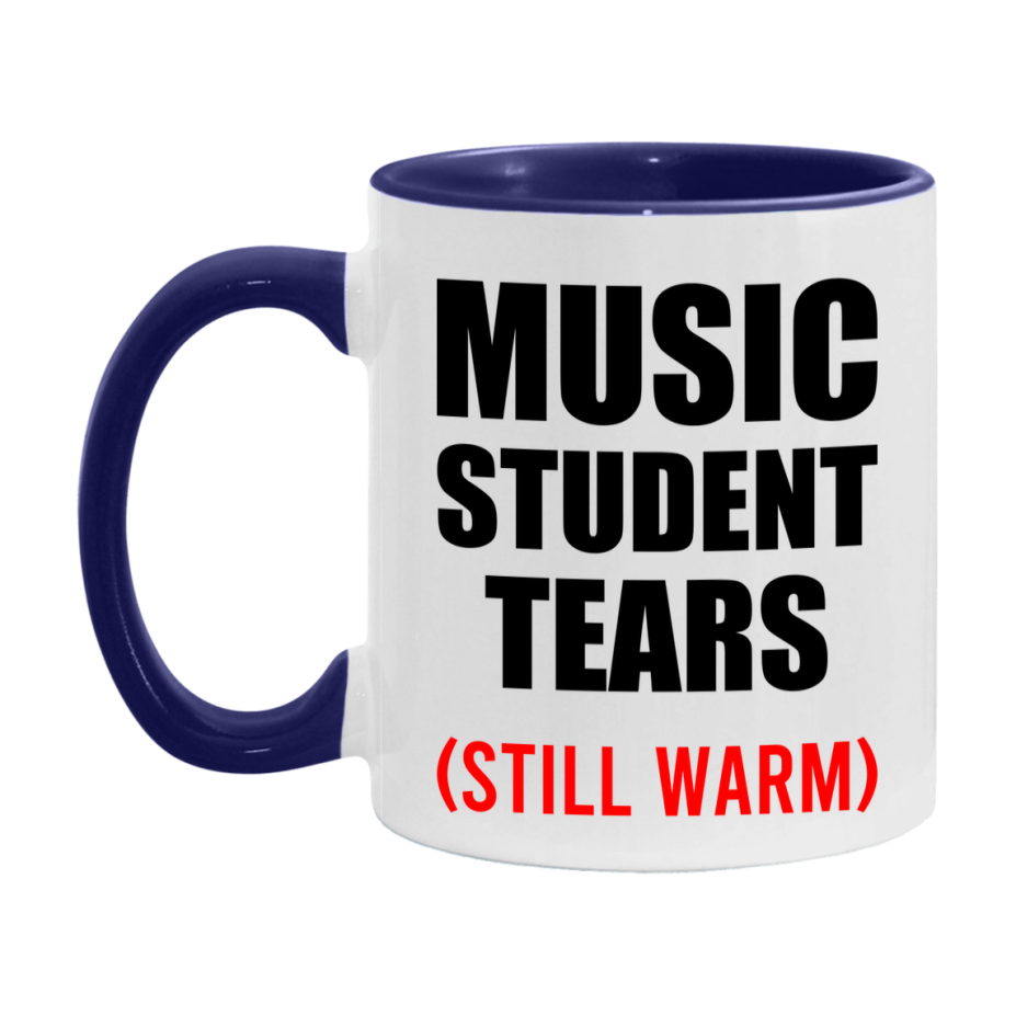 Music Student Tears Mug, Funny Gift For Music Teacher, 11Oz Or 15Oz White Ceramic Mug