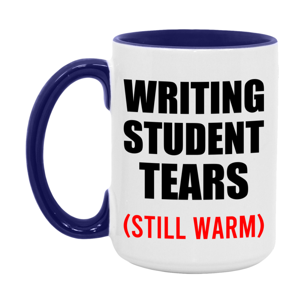 Writing Student Tears Mug, Funny Gift For Writing Teacher, 11Oz Or 15Oz White Ceramic Mug