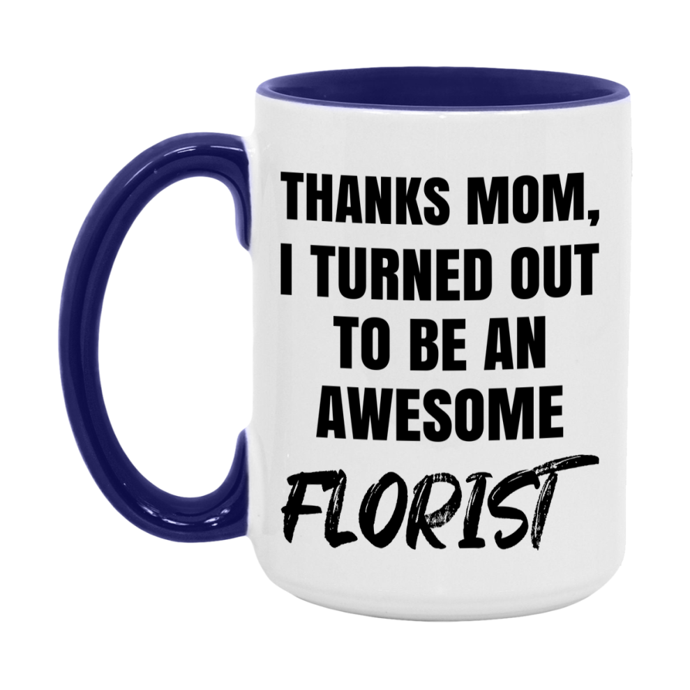Florist Gift For Mom, Funny Mom Gift, 11Oz Or 15Oz White Ceramic Coffee Cup For Florist Mom