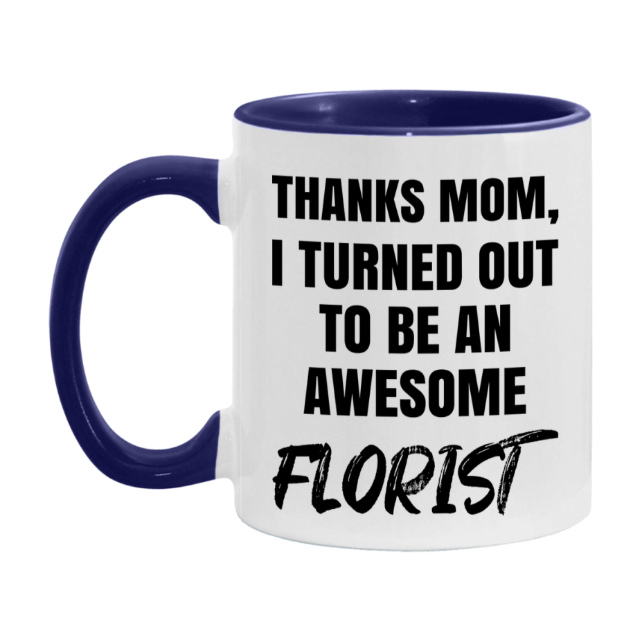 Florist Gift For Mom, Funny Mom Gift, 11Oz Or 15Oz White Ceramic Coffee Cup For Florist Mom