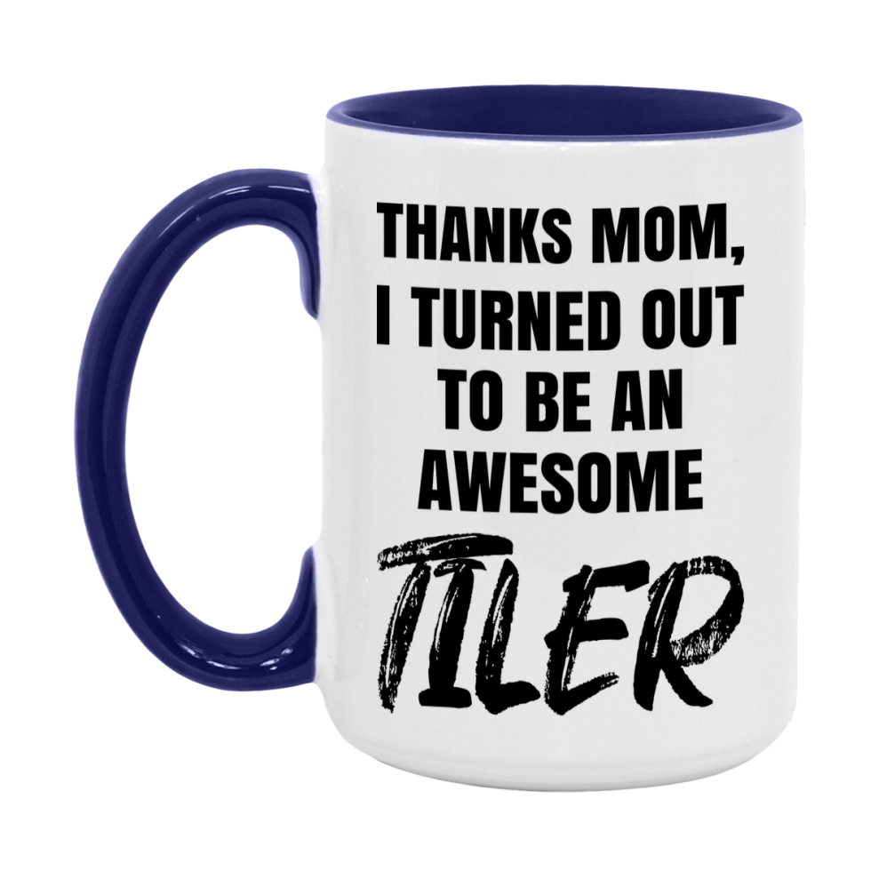 Tiler Gift For Mom, Funny Mom Gift, 11Oz Or 15Oz White Ceramic Coffee Cup For Tiler Mom