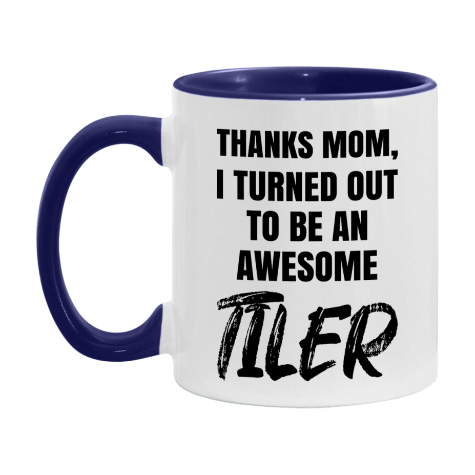 Tiler Gift For Mom, Funny Mom Gift, 11Oz Or 15Oz White Ceramic Coffee Cup For Tiler Mom