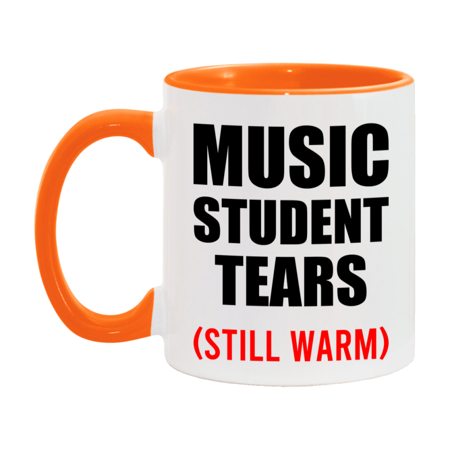 Music Student Tears Mug, Funny Gift For Music Teacher, 11Oz Or 15Oz White Ceramic Mug