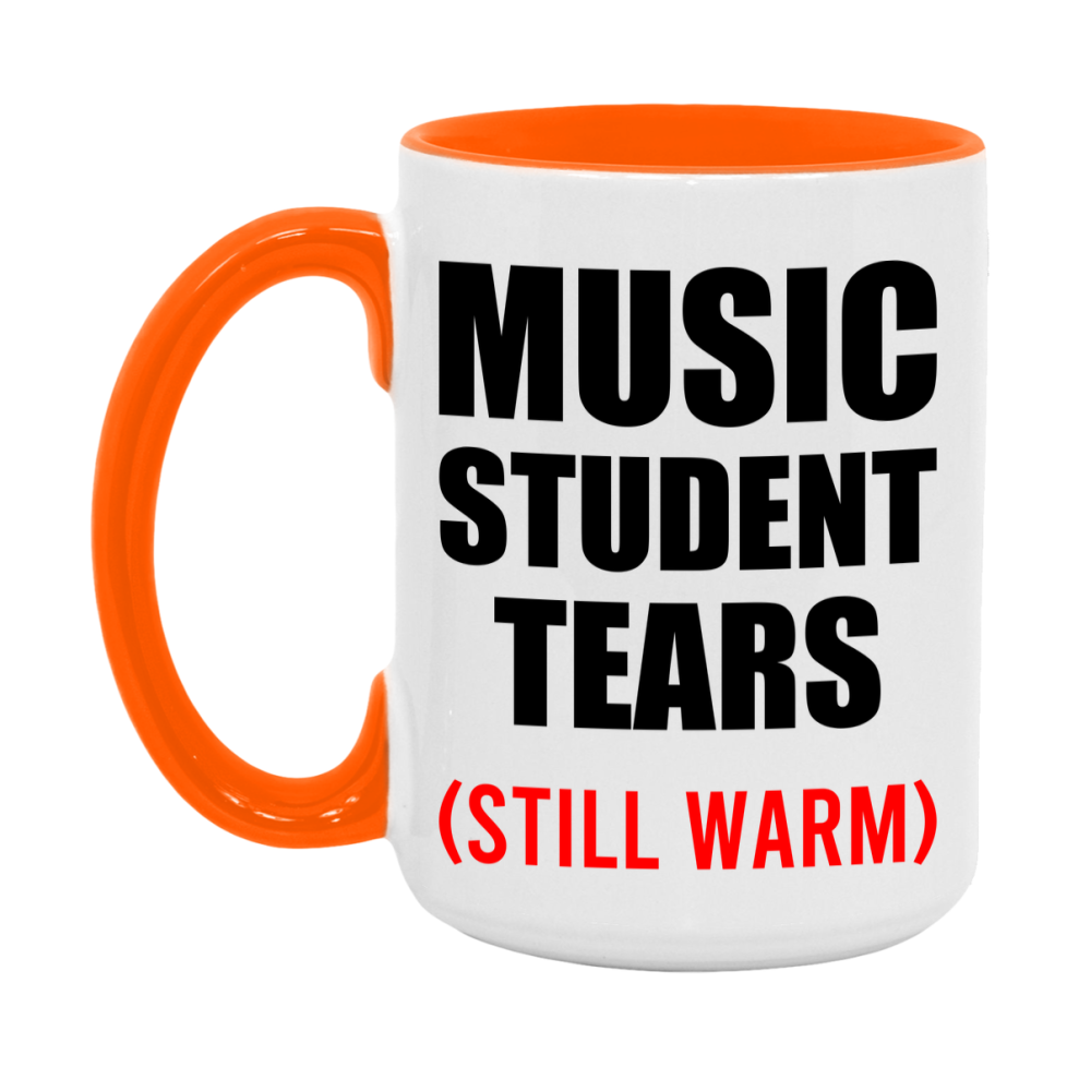 Music Student Tears Mug, Funny Gift For Music Teacher, 11Oz Or 15Oz White Ceramic Mug