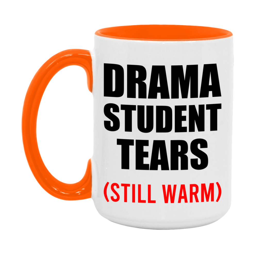 Drama Student Tears Mug, Funny Gift For Drama Teacher, 11Oz Or 15Oz White Ceramic Mug