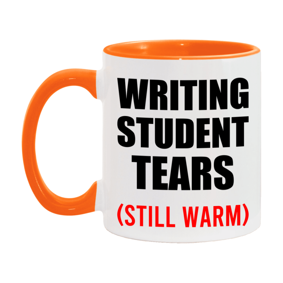 Writing Student Tears Mug, Funny Gift For Writing Teacher, 11Oz Or 15Oz White Ceramic Mug