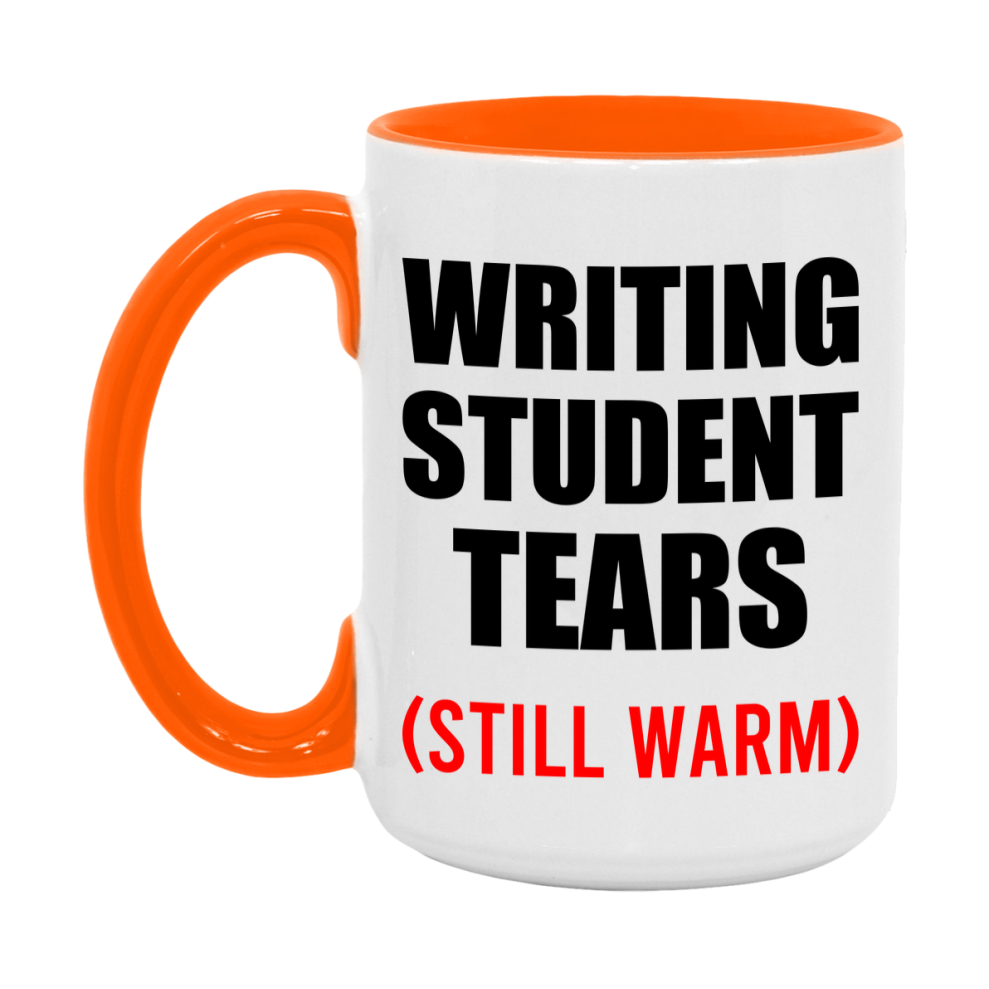 Writing Student Tears Mug, Funny Gift For Writing Teacher, 11Oz Or 15Oz White Ceramic Mug