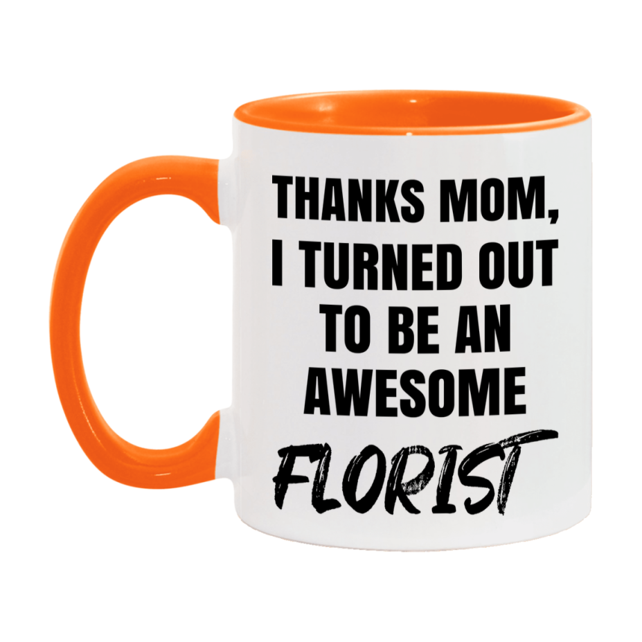 Florist Gift For Mom, Funny Mom Gift, 11Oz Or 15Oz White Ceramic Coffee Cup For Florist Mom