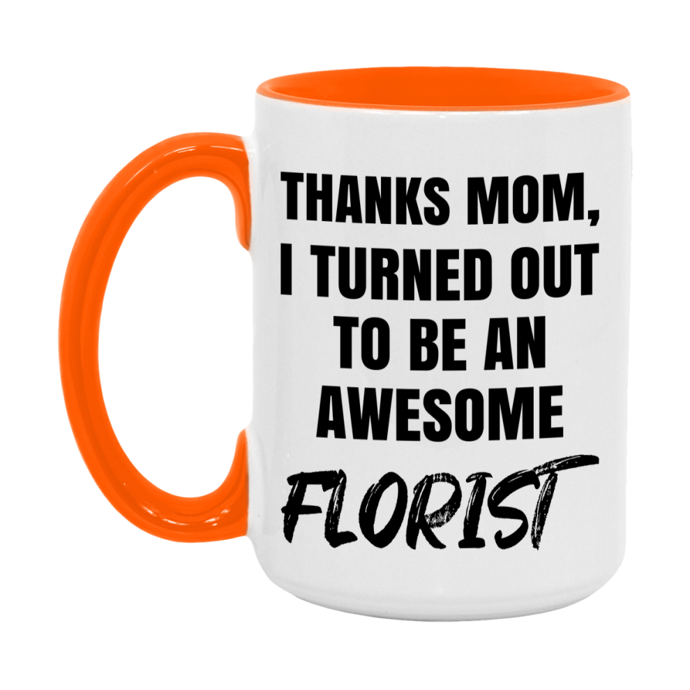 Florist Gift For Mom, Funny Mom Gift, 11Oz Or 15Oz White Ceramic Coffee Cup For Florist Mom