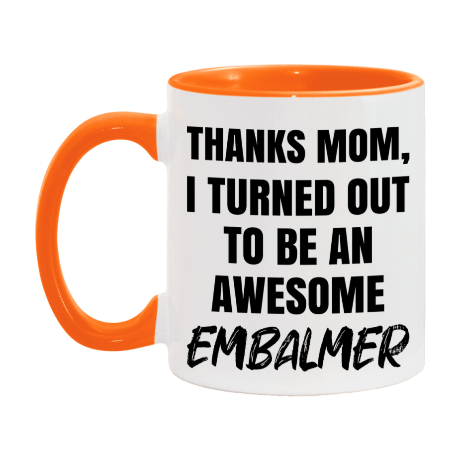 Embalmer Gift For Mom, Funny Mom Gift, 11Oz Or 15Oz White Ceramic Coffee Cup For Embalmer Mom