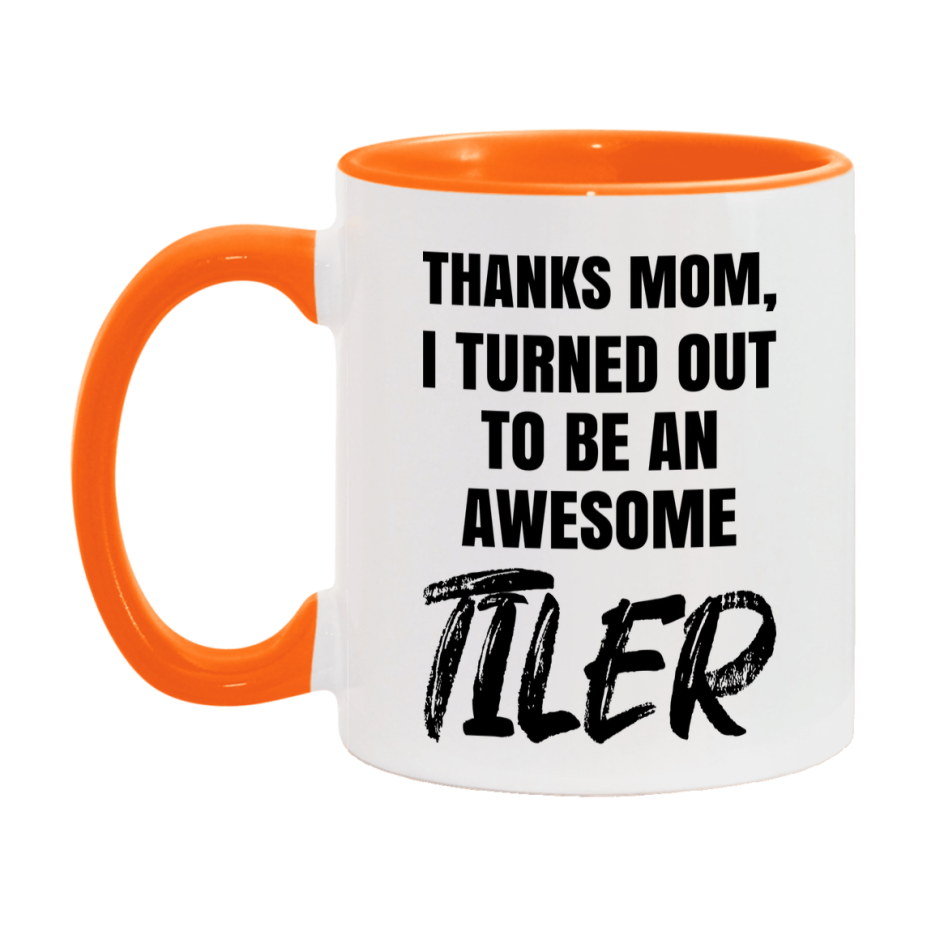 Tiler Gift For Mom, Funny Mom Gift, 11Oz Or 15Oz White Ceramic Coffee Cup For Tiler Mom