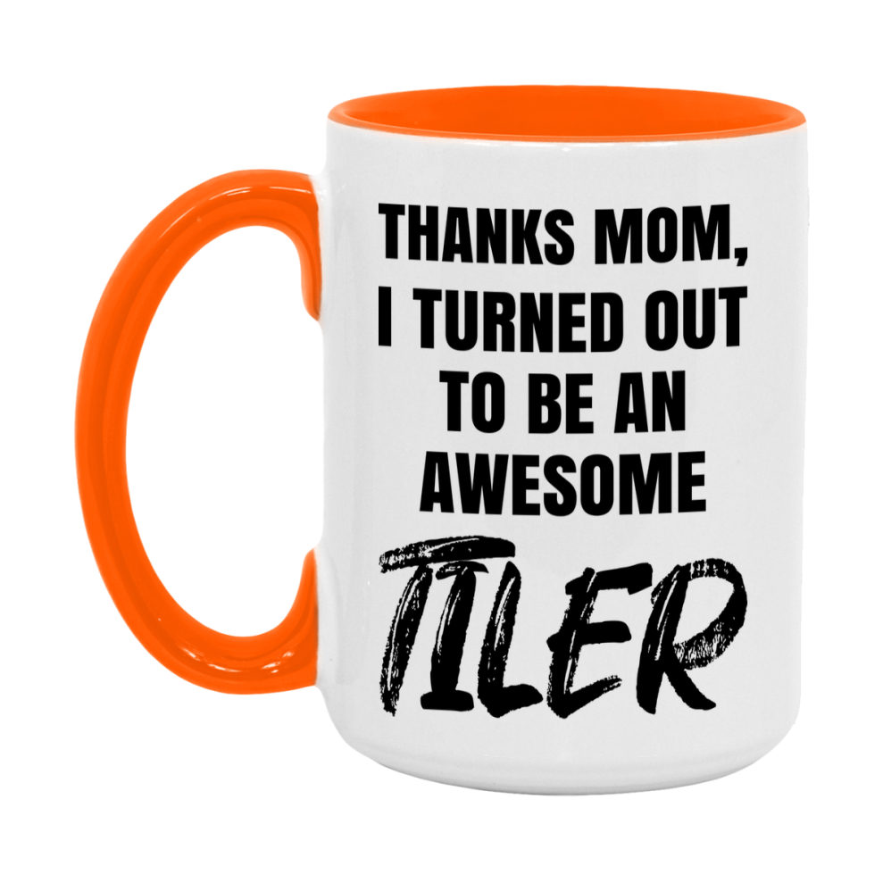 Tiler Gift For Mom, Funny Mom Gift, 11Oz Or 15Oz White Ceramic Coffee Cup For Tiler Mom