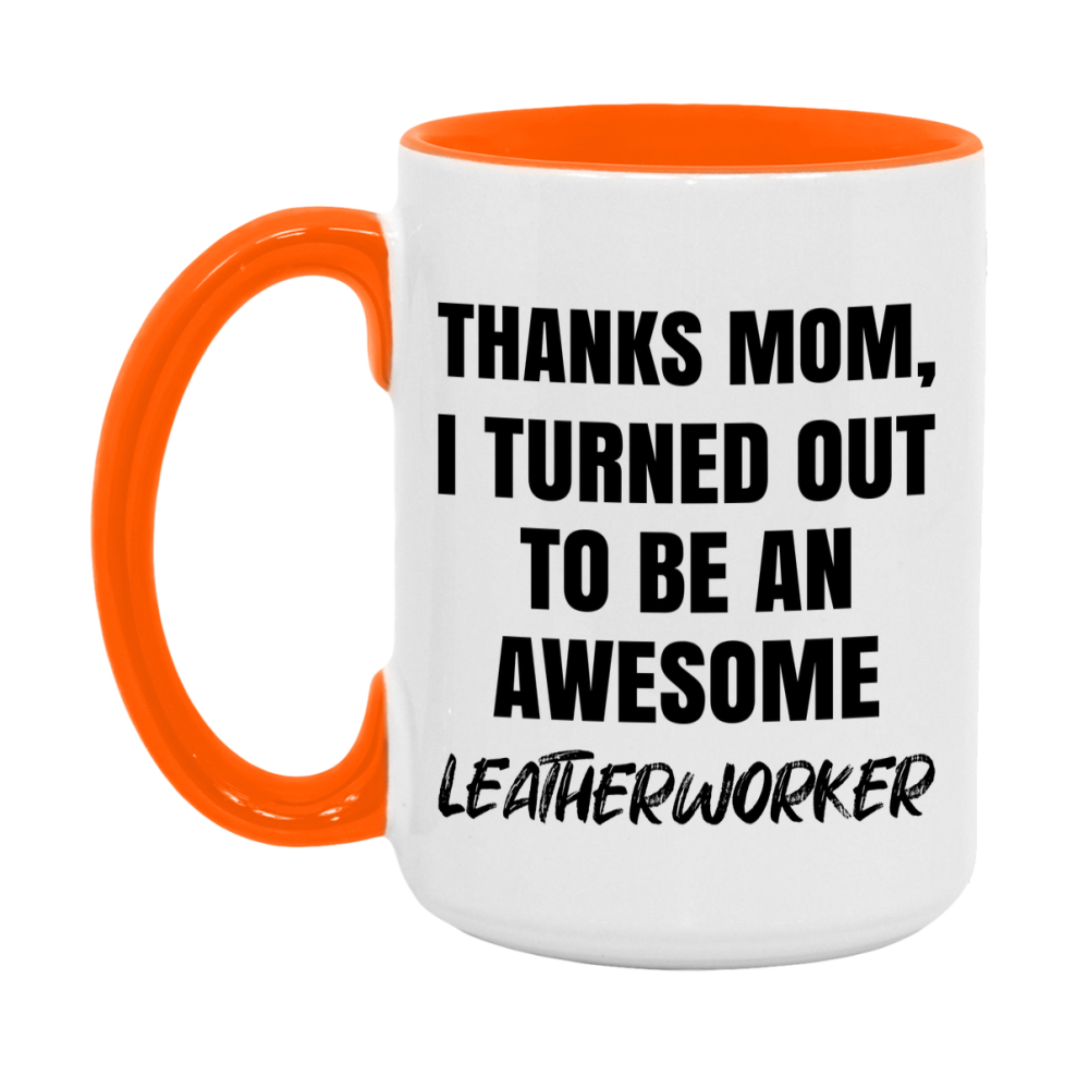 Leatherworker Gift For Mom, Funny Mom Gift, 11Oz Or 15Oz White Ceramic Coffee Cup For Leatherworker Mom