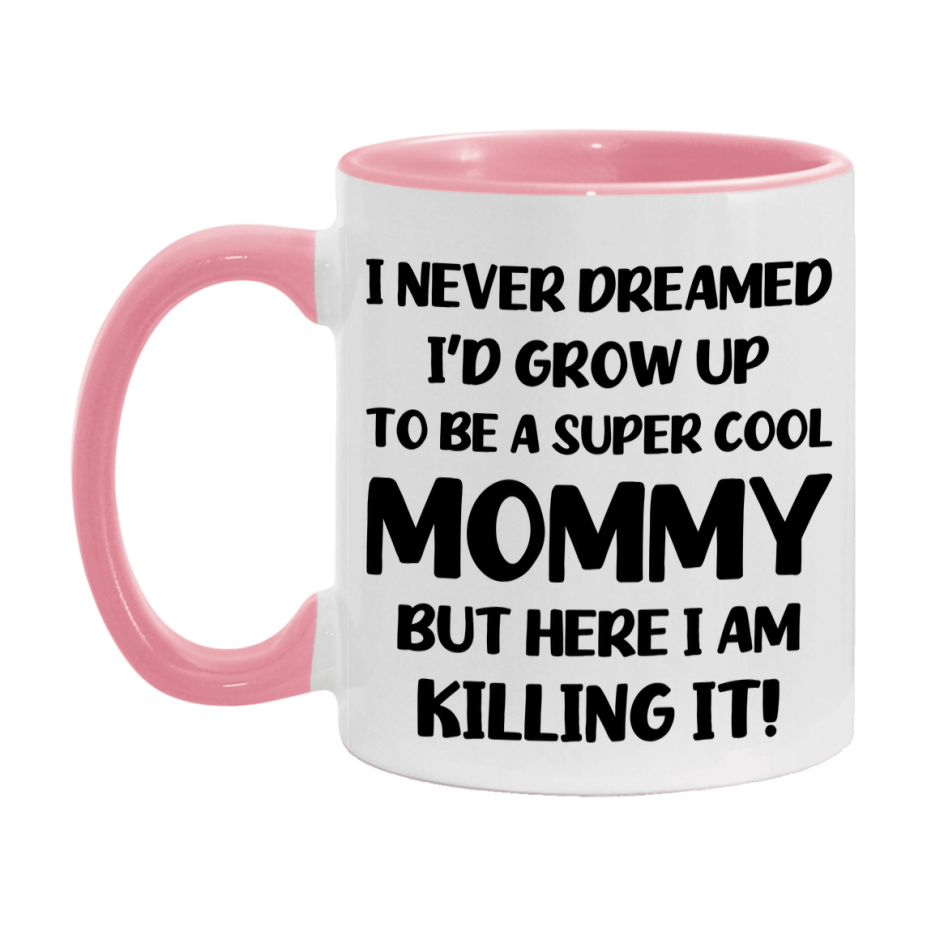 Funny Mommy Mug - "I Never Dreamed I'd Grow Up To Be A Super Cool Mommy" - White Ceramic Coffee Cup (11Oz Or 15Oz