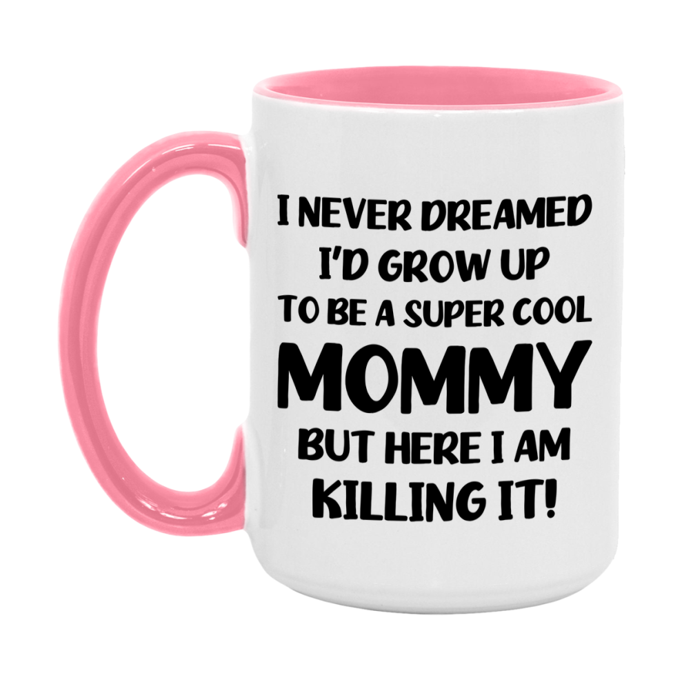 Funny Mommy Mug - "I Never Dreamed I'd Grow Up To Be A Super Cool Mommy" - White Ceramic Coffee Cup (11Oz Or 15Oz