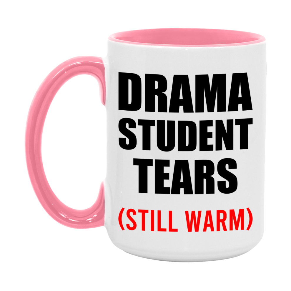 Drama Student Tears Mug, Funny Gift For Drama Teacher, 11Oz Or 15Oz White Ceramic Mug