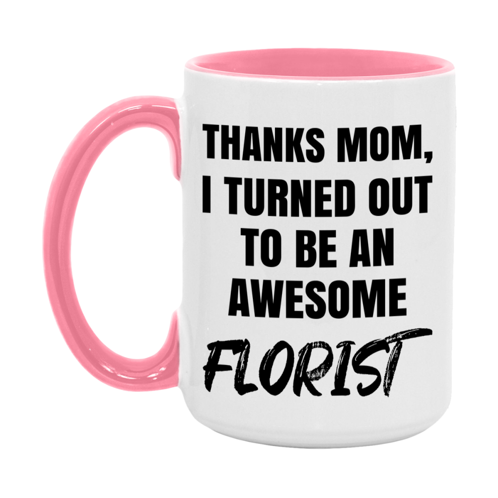 Florist Gift For Mom, Funny Mom Gift, 11Oz Or 15Oz White Ceramic Coffee Cup For Florist Mom