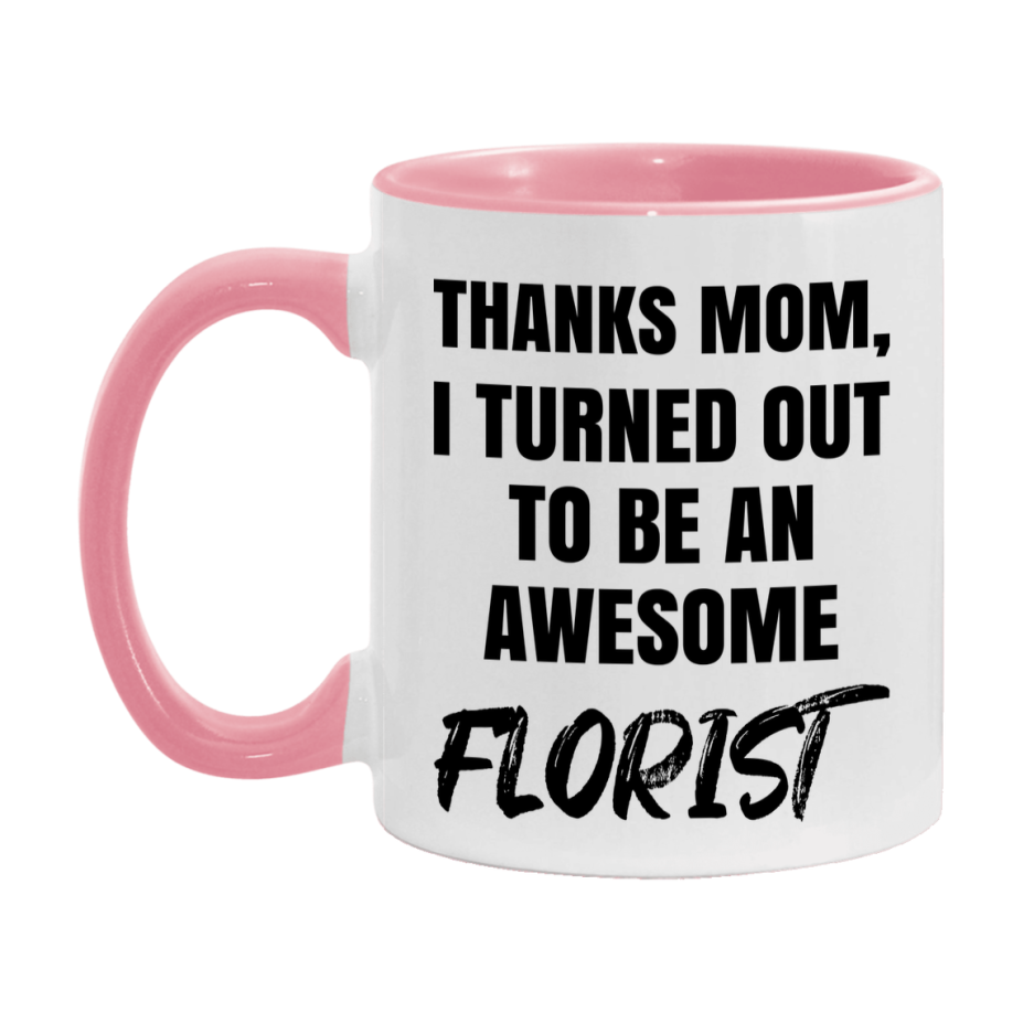 Florist Gift For Mom, Funny Mom Gift, 11Oz Or 15Oz White Ceramic Coffee Cup For Florist Mom