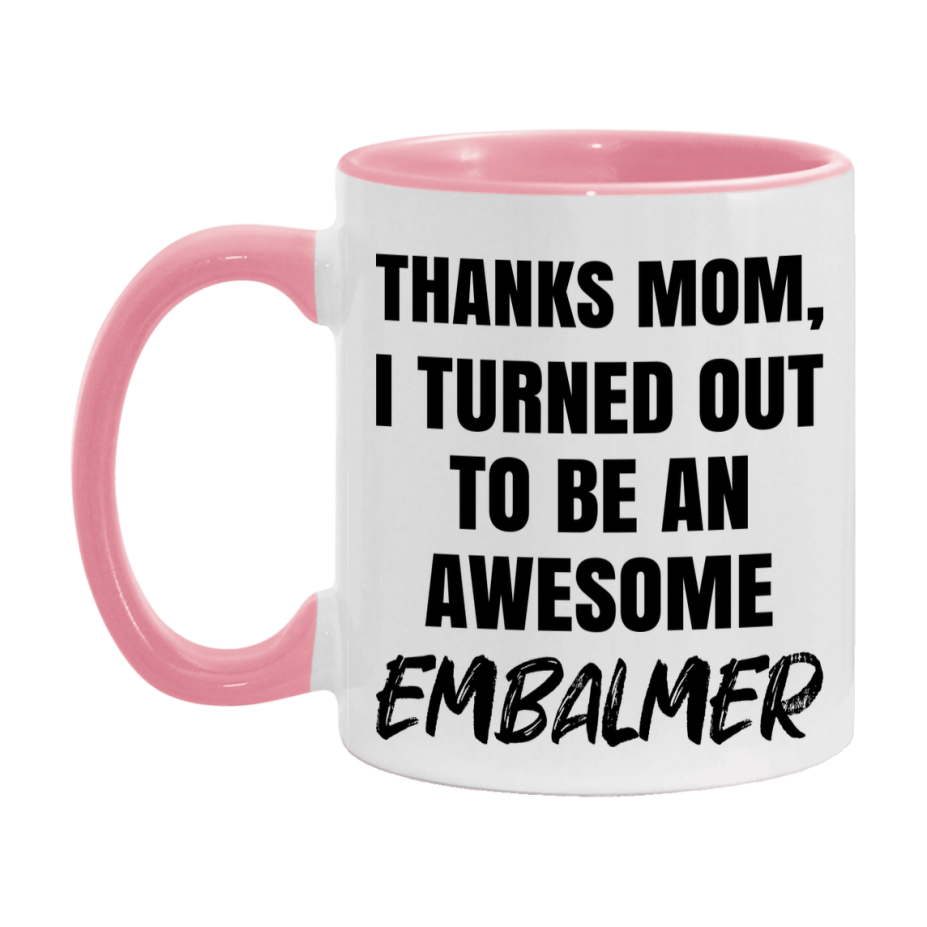 Embalmer Gift For Mom, Funny Mom Gift, 11Oz Or 15Oz White Ceramic Coffee Cup For Embalmer Mom