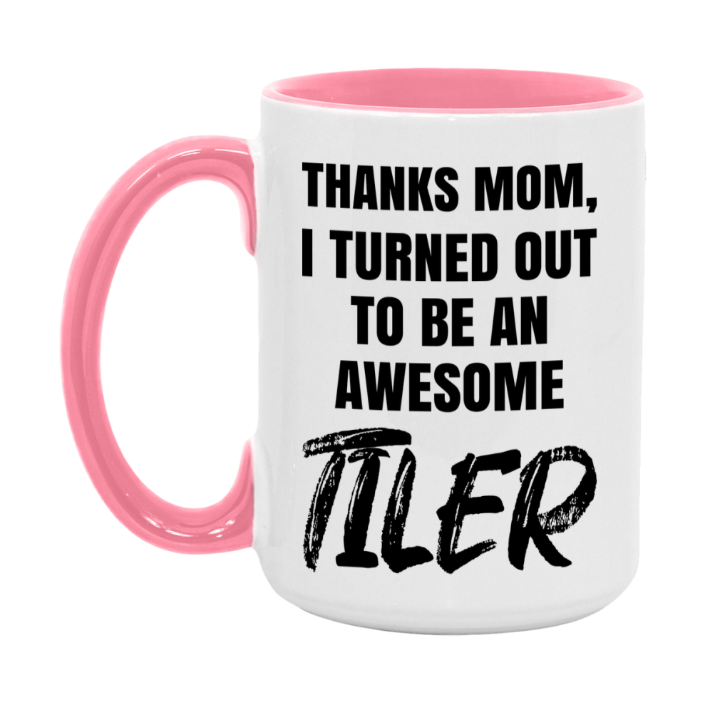 Tiler Gift For Mom, Funny Mom Gift, 11Oz Or 15Oz White Ceramic Coffee Cup For Tiler Mom