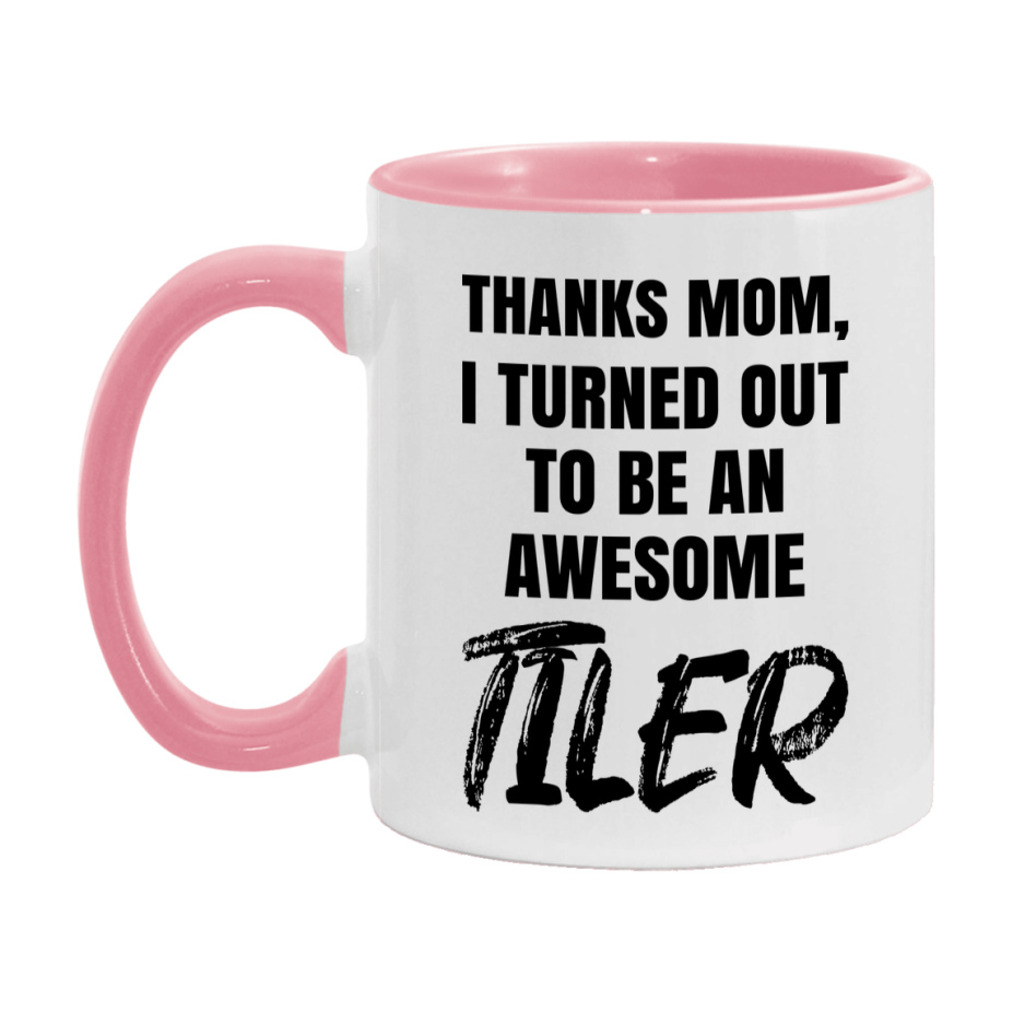 Tiler Gift For Mom, Funny Mom Gift, 11Oz Or 15Oz White Ceramic Coffee Cup For Tiler Mom