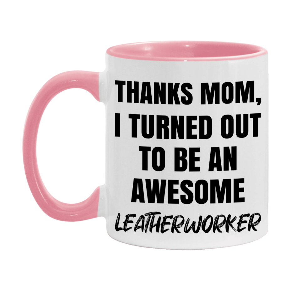 Leatherworker Gift For Mom, Funny Mom Gift, 11Oz Or 15Oz White Ceramic Coffee Cup For Leatherworker Mom