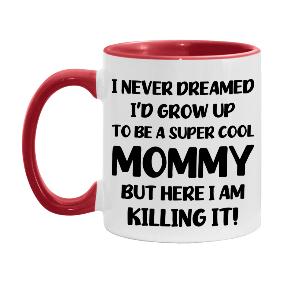 Funny Mommy Mug - "I Never Dreamed I'd Grow Up To Be A Super Cool Mommy" - White Ceramic Coffee Cup (11Oz Or 15Oz