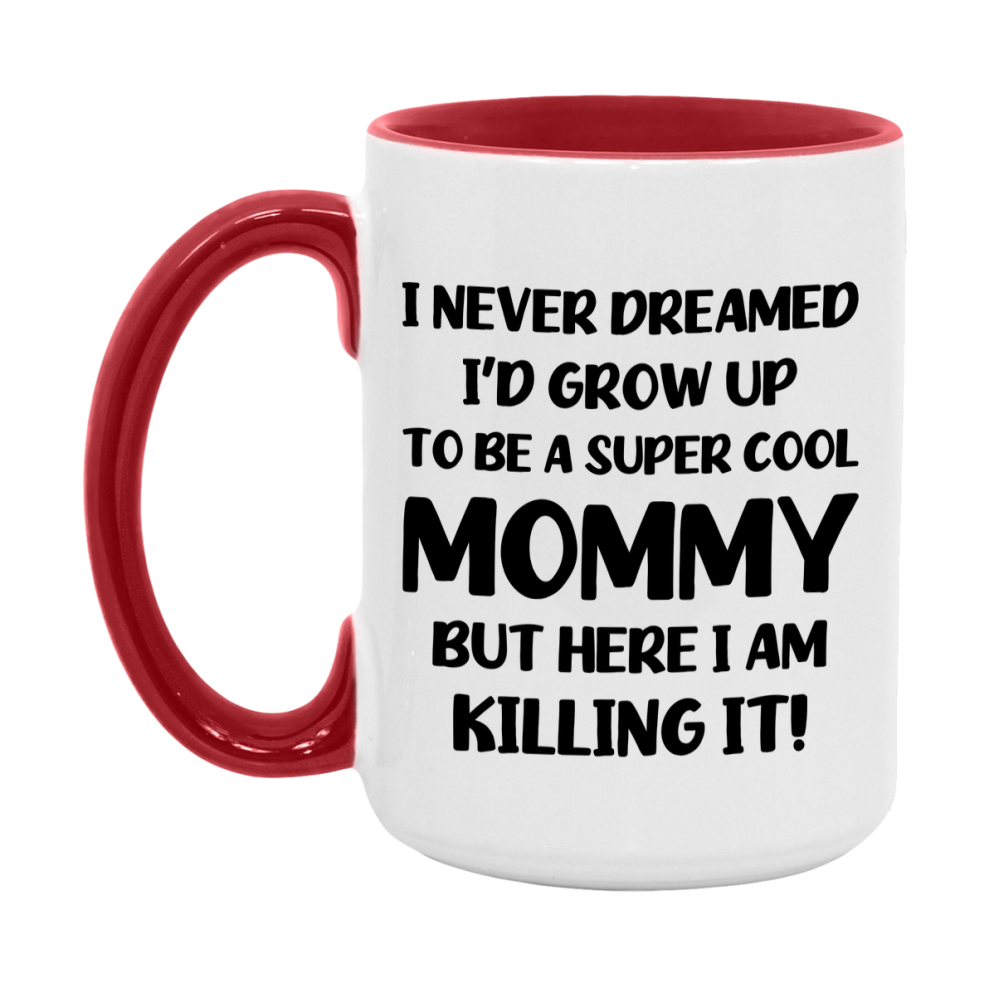 Funny Mommy Mug - "I Never Dreamed I'd Grow Up To Be A Super Cool Mommy" - White Ceramic Coffee Cup (11Oz Or 15Oz