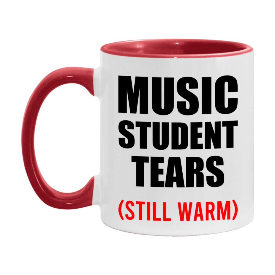 Music Student Tears Mug, Funny Gift For Music Teacher, 11Oz Or 15Oz White Ceramic Mug