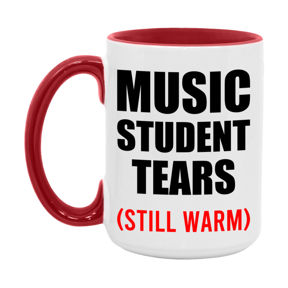 Music Student Tears Mug, Funny Gift For Music Teacher, 11Oz Or 15Oz White Ceramic Mug
