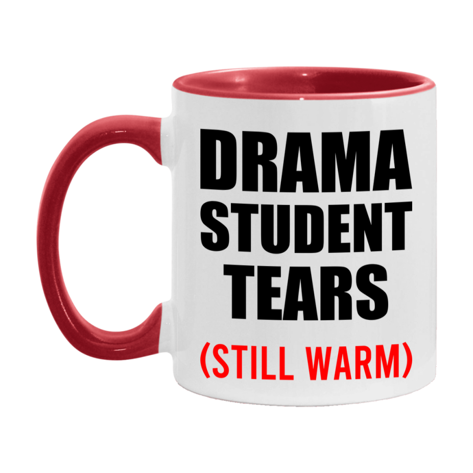 Drama Student Tears Mug, Funny Gift For Drama Teacher, 11Oz Or 15Oz White Ceramic Mug