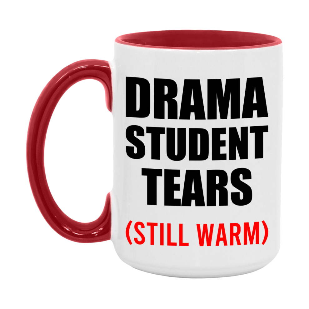 Drama Student Tears Mug, Funny Gift For Drama Teacher, 11Oz Or 15Oz White Ceramic Mug