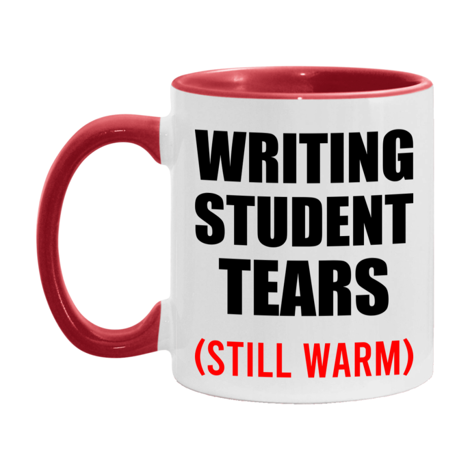 Writing Student Tears Mug, Funny Gift For Writing Teacher, 11Oz Or 15Oz White Ceramic Mug
