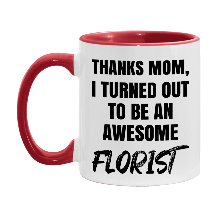 Florist Gift For Mom, Funny Mom Gift, 11Oz Or 15Oz White Ceramic Coffee Cup For Florist Mom