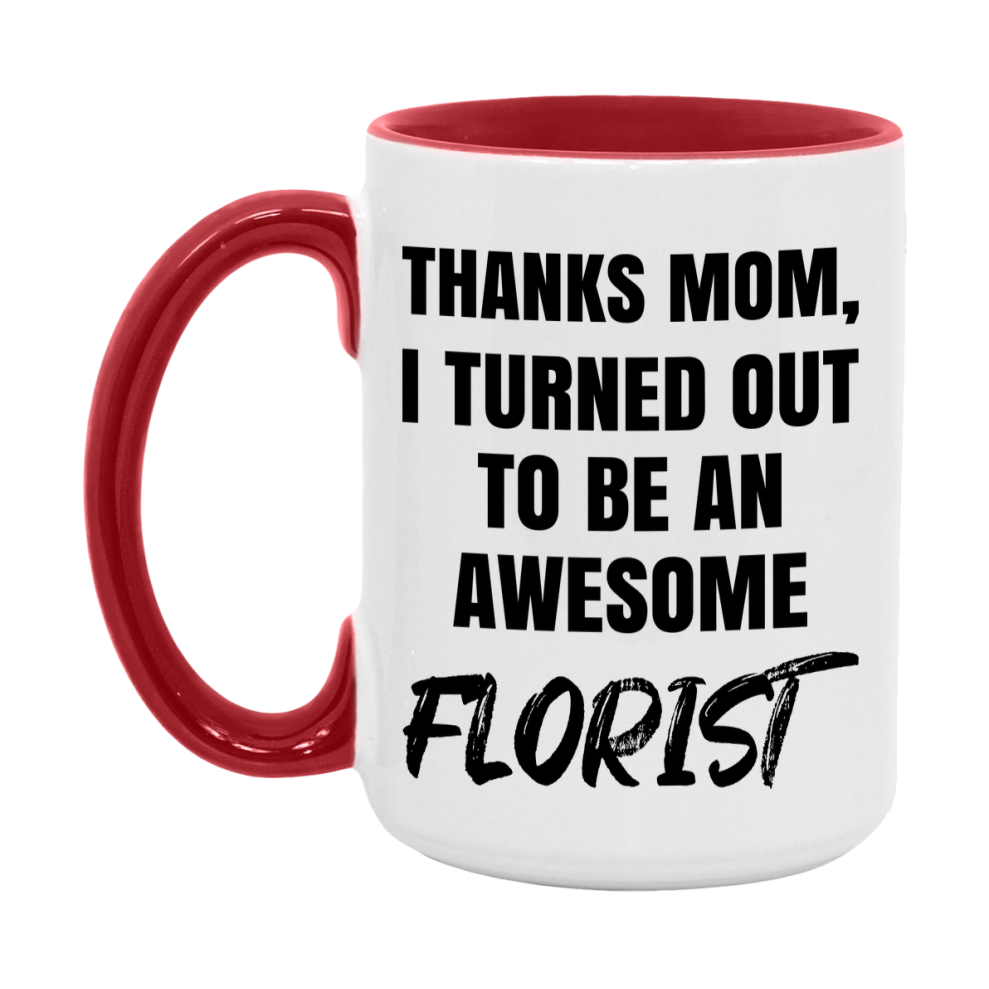 Florist Gift For Mom, Funny Mom Gift, 11Oz Or 15Oz White Ceramic Coffee Cup For Florist Mom