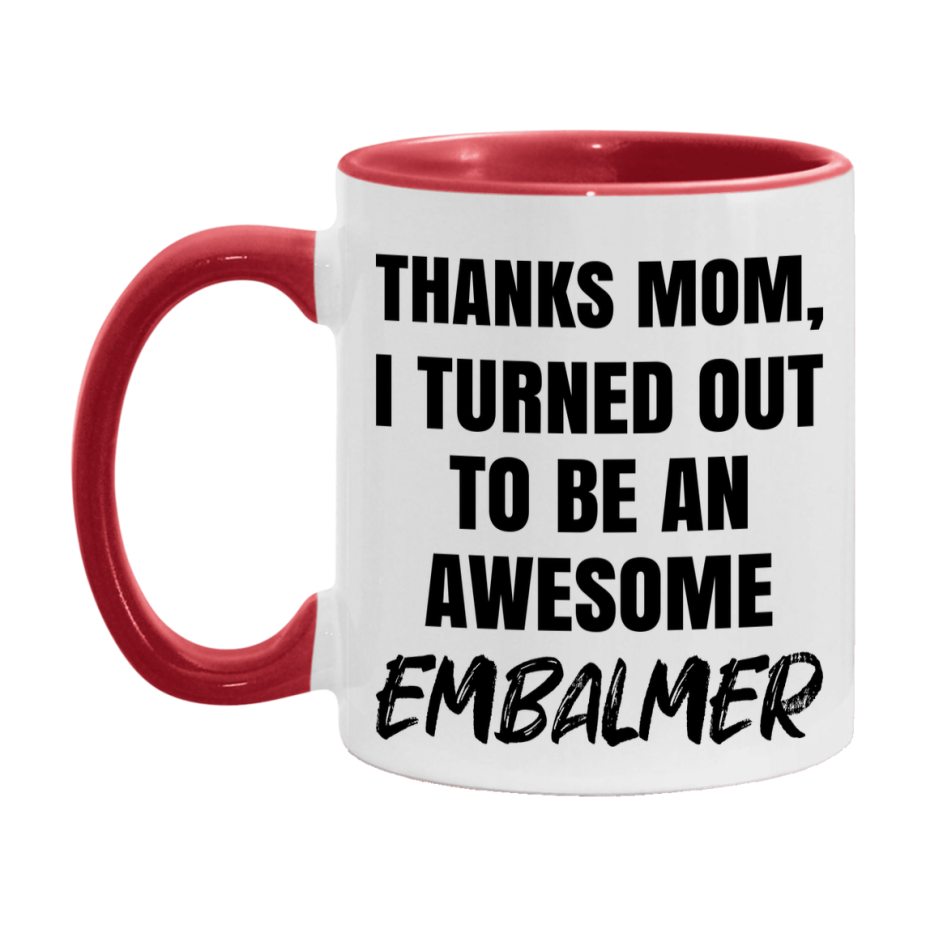Embalmer Gift For Mom, Funny Mom Gift, 11Oz Or 15Oz White Ceramic Coffee Cup For Embalmer Mom