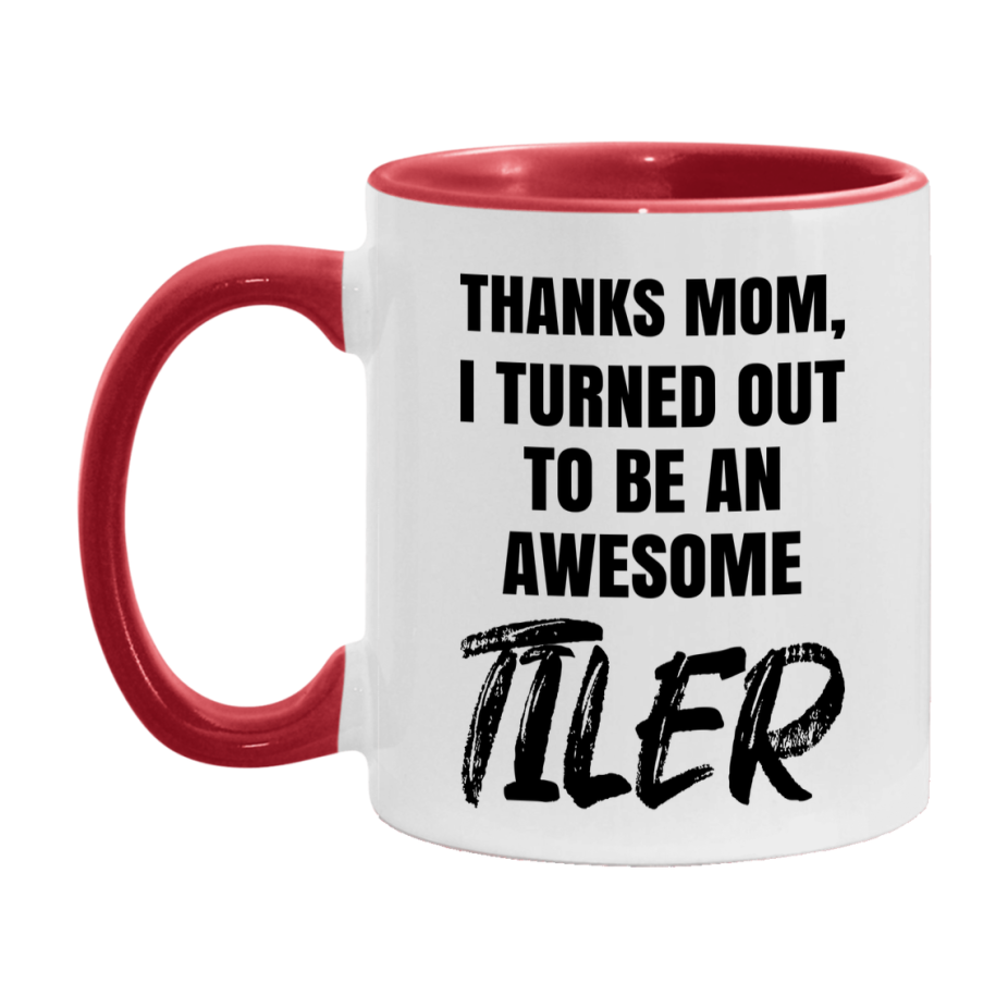 Tiler Gift For Mom, Funny Mom Gift, 11Oz Or 15Oz White Ceramic Coffee Cup For Tiler Mom