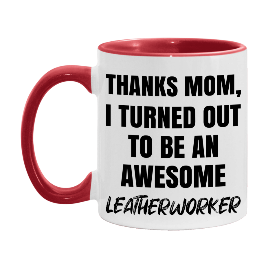 Leatherworker Gift For Mom, Funny Mom Gift, 11Oz Or 15Oz White Ceramic Coffee Cup For Leatherworker Mom