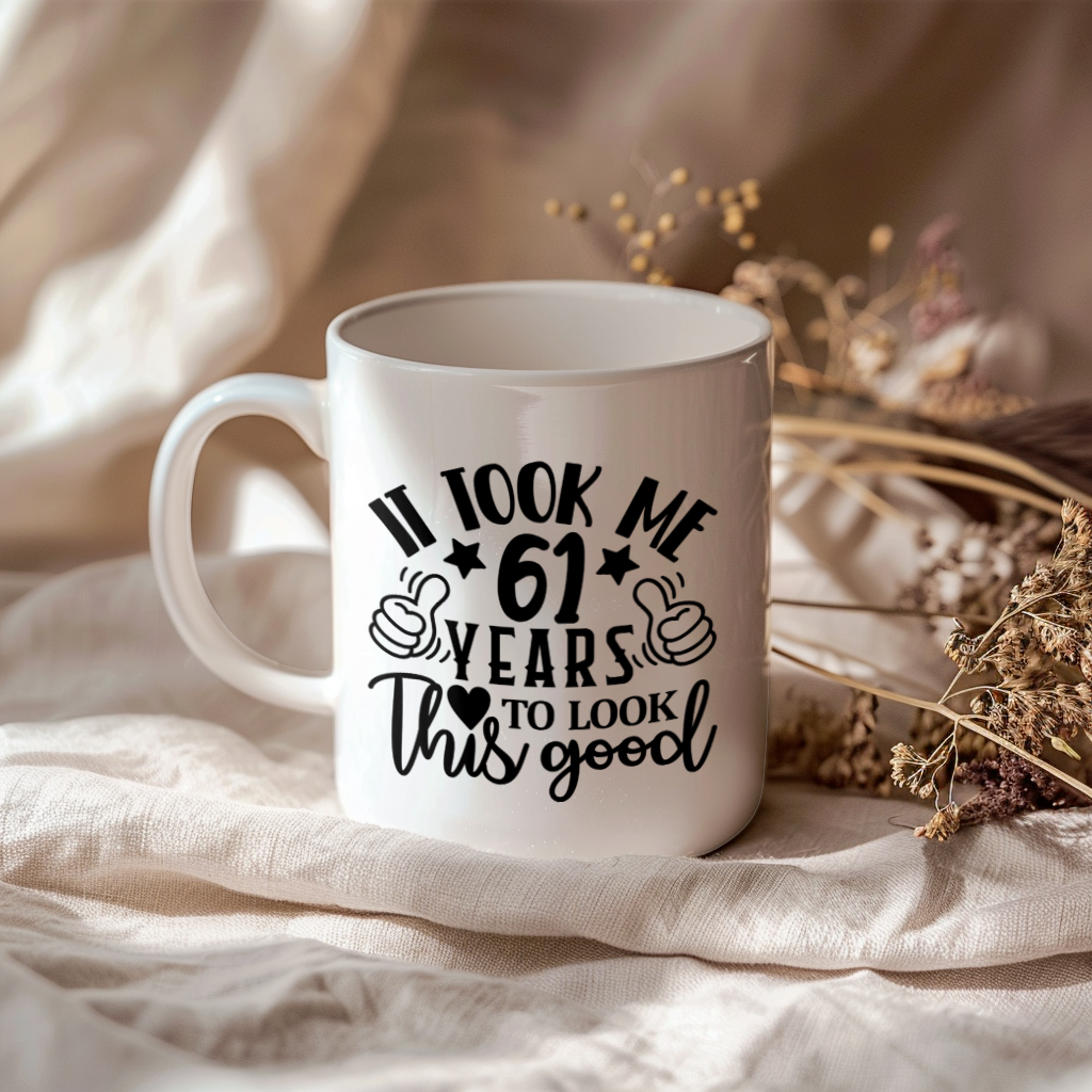 Funny 61 Year Old Birthday Mug – It Took Me 61 Years To Look This Good, 11oz or 15oz Double-Sided Ceramic Coffee Cup
