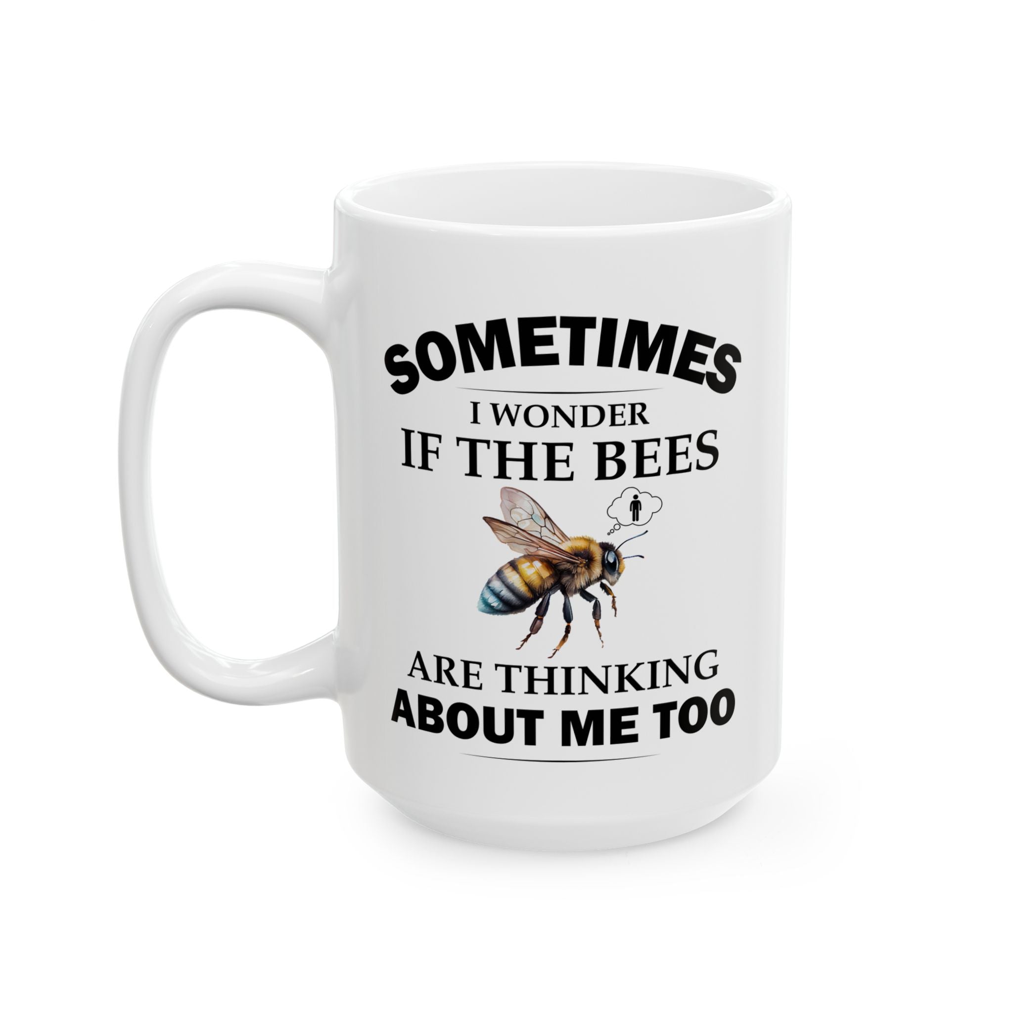 Beekeeper Mug, Bee Lover Coffee Mug, Sometimes I Wonder If the Bees Are Thinking About Me Too, 11oz or 15oz