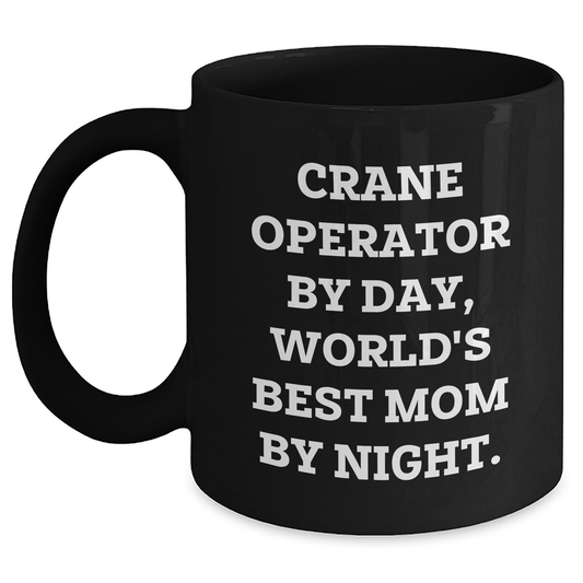 Funny Crane Operator Gifts - 'Crane Operator By Day, World's Best Mom By Night.' Black Coffee Mug for Dad, Father's Day Unique Gifts from Men - Main