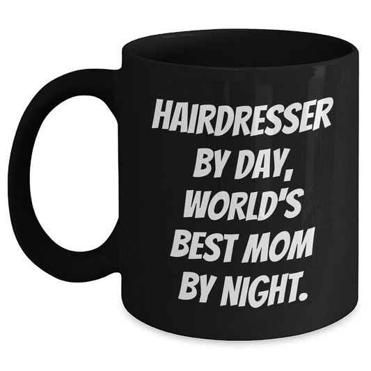 Hairdresser Gifts from Mom, Funny Quote, Black Coffee Mug for Father's Day, 'Hairdresser By Day, World's Best Mom By Night.' - Main