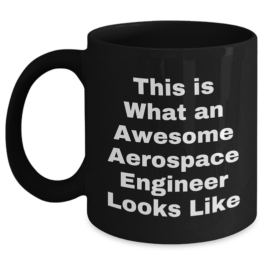 Aerospace Engineer Gifts from Friends - This Is What An Awesome Looks Like Black Coffee Mug, Father's Day Unique Gifts for Men - Main