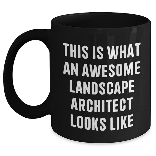 Funny Landscape Architect Gifts from Men for Father's Day - This Is What An Awesome Landscape Architect Looks Like Black Coffee Mug, 11oz or 15oz, Microwave and Dishwasher Safe - Main