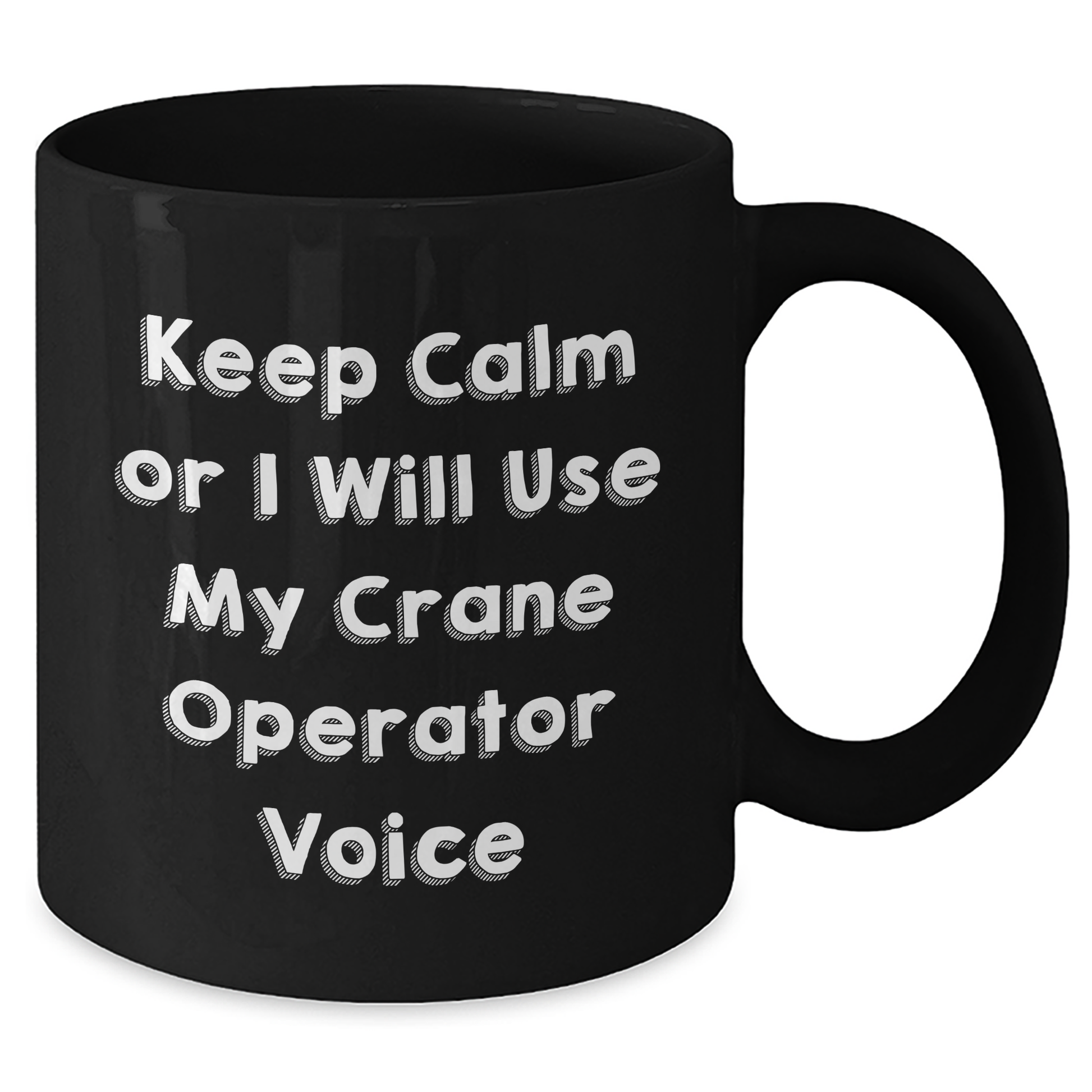 Funny Crane Operator Gifts from Friends for Men Keep Calm Or I Will Use My Crane Operator Voice Black Coffee Mug, 11oz or 15oz Graduation Unique Gifts - Additional