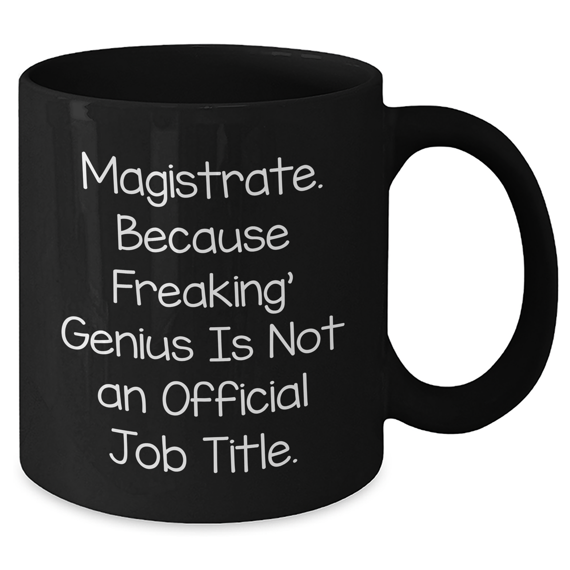 Magistrate Gifts from Friends - Funny Black Coffee Mug, 'Magistrate. Because Freaking' genius Is Not An Official Job Title.' - Perfect Unique Father's Day Unique Gift for Men - Additional