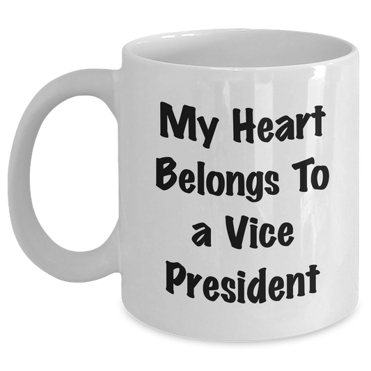 Funny Vice President White Coffee Mug Gifts from Friends, Gifts for Vice President, My Heart Belongs To A Vice President, Graduation Unique Gifts - Main