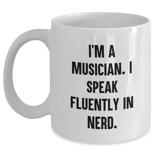 Funny Musician Gifts from Men to Musician Friends on Mother's Day - White Coffee Mug, I'm A Musician. I Speak Fluently In genius. - Main